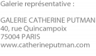 Galerie représentative : GALERIE CATHERINE PUTMAN 40, rue Quincampoix 75004 PARIS www.catherineputman.com